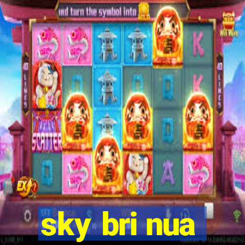 sky bri nua